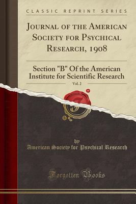 Read online Journal of the American Society for Psychical Research, 1908, Vol. 2: Section B of the American Institute for Scientific Research (Classic Reprint) - American Society for Psychical Research file in ePub
