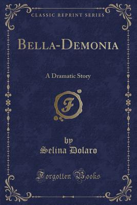 Read online Bella-Demonia: A Dramatic Story (Classic Reprint) - Selina Dolaro | ePub