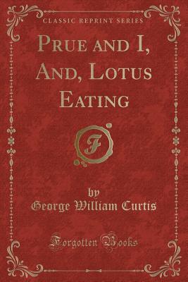 Read Prue and I, And, Lotus Eating (Classic Reprint) - George William Curtis file in PDF