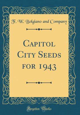 Read Capitol City Seeds for 1943 (Classic Reprint) - F W Bolgiano and Company file in PDF