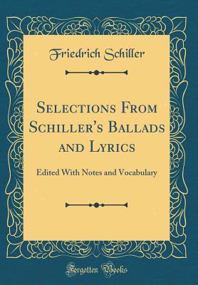 Read Selections from Schiller's Ballads and Lyrics: Edited with Notes and Vocabulary (Classic Reprint) - Friedrich Schiller file in ePub
