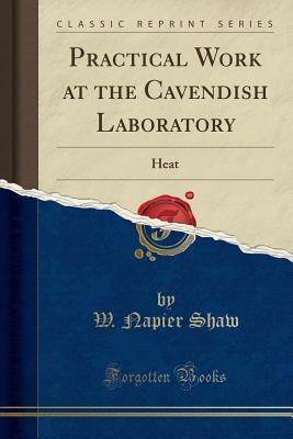 Read online Practical Work at the Cavendish Laboratory: Heat (Classic Reprint) - W Napier Shaw file in ePub