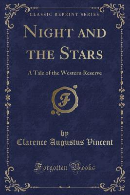Read Night and the Stars: A Tale of the Western Reserve (Classic Reprint) - Clarence Augustus Vincent file in PDF