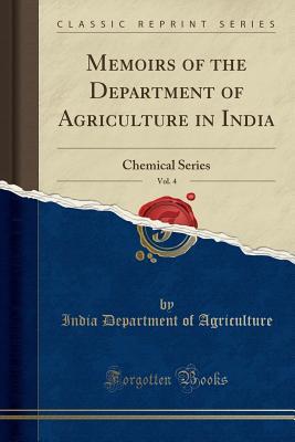 Read Memoirs of the Department of Agriculture in India, Vol. 4: Chemical Series (Classic Reprint) - India Department of Agriculture file in PDF