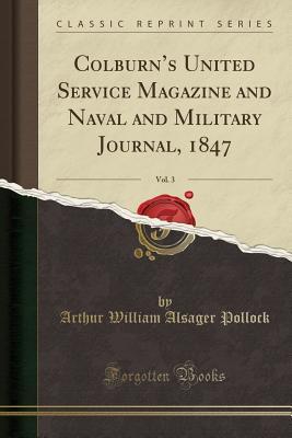 Read online Colburn's United Service Magazine and Naval and Military Journal, 1847, Vol. 3 (Classic Reprint) - Arthur William Alsager Pollock | ePub