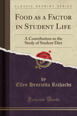 Download Food as a Factor in Student Life: A Contribution to the Study of Student Diet - Ellen H. Richards | ePub