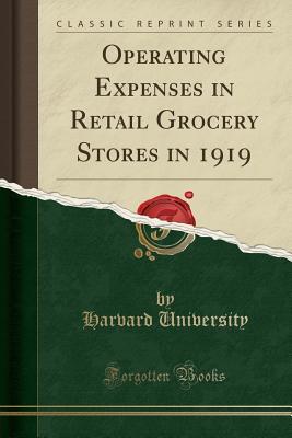 Read Operating Expenses in Retail Grocery Stores in 1919 (Classic Reprint) - Harvard University | ePub