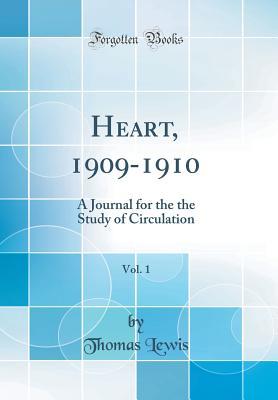 Download Heart, 1909-1910, Vol. 1: A Journal for the the Study of Circulation (Classic Reprint) - Thomas Lewis | PDF