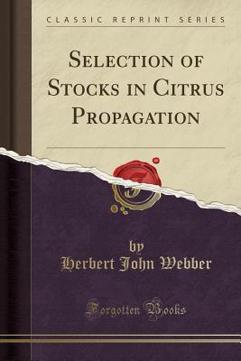 Read Selection of Stocks in Citrus Propagation (Classic Reprint) - Herbert John Webber file in ePub
