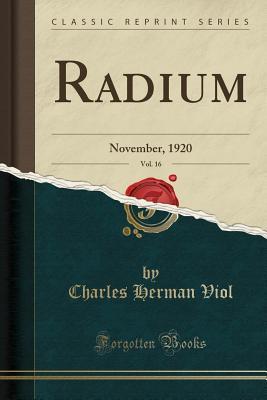 Download Radium, Vol. 16: November, 1920 (Classic Reprint) - Charles Herman Viol | PDF