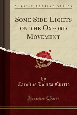 Read online Some Side-Lights on the Oxford Movement (Classic Reprint) - Caroline Louisa Currie file in PDF