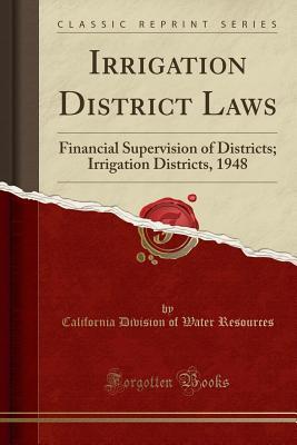 Download Irrigation District Laws: Financial Supervision of Districts; Irrigation Districts, 1948 (Classic Reprint) - California Department of Water Resources | ePub