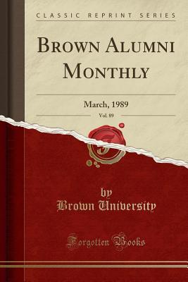 Read Brown Alumni Monthly, Vol. 89: March, 1989 (Classic Reprint) - Brown University file in ePub