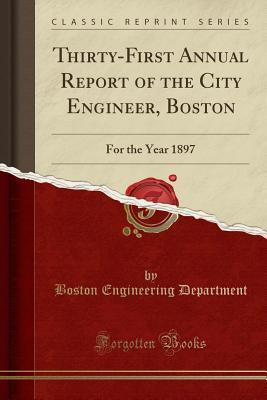 Read online Thirty-First Annual Report of the City Engineer, Boston: For the Year 1897 (Classic Reprint) - Boston Massachusetts Engineering Department file in PDF
