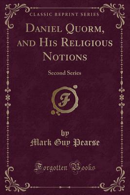Read online Daniel Quorm, and His Religious Notions: Second Series (Classic Reprint) - Mark Guy Pearse file in PDF