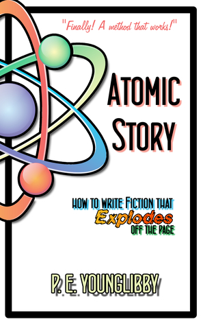 Read online Atomic Story: How to Write Fiction that Explodes Off the Page - P.E. YoungLibby | PDF
