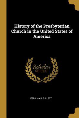 Read History of the Presbyterian Church in the United States of America - Ezra Hall Gillett | PDF