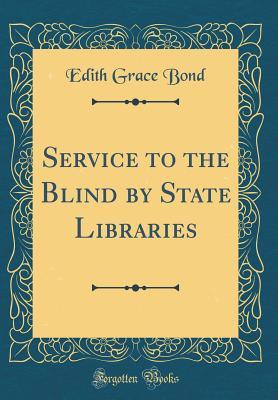 Read Service to the Blind by State Libraries (Classic Reprint) - Edith Grace Bond file in PDF