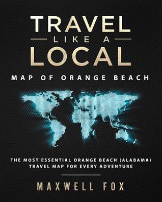 Read online Travel Like a Local - Map of Orange Beach: The Most Essential Orange Beach (Alabama) Travel Map for Every Adventure - Maxwell Fox file in PDF