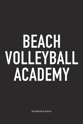 Read online Beach Volleyball Academy: A 6x9 Inch Matte Softcover Notebook Diary with 120 Blank Lined Pages and a Funny Gaming Sports Cover Slogan - Enrobed Volleyball Journals file in ePub