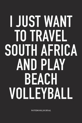 Read I Just Want to Travel South Africa and Play Beach Volleyball: A 6x9 Inch Matte Softcover Notebook Diary with 120 Blank Lined Pages and a Funny Gaming Sports Cover Slogan - Enrobed Volleyball Journals file in ePub