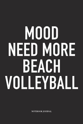 Read online Mood Need More Beach Volleyball: A 6x9 Inch Matte Softcover Notebook Diary with 120 Blank Lined Pages and a Funny Gaming Sports Cover Slogan - Enrobed Volleyball Journals file in ePub