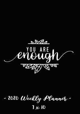 Download 2020 Weekly Planner - You Are Enough: 7 X 10 - 12 Month Success Journal, Calendar, Daily, Weekly and Monthly Personal Goal Setting Logbook, Increase Productivity -  file in PDF