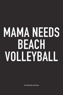Download Mama Needs Beach Volleyball: A 6x9 Inch Matte Softcover Notebook Diary with 120 Blank Lined Pages and a Funny Gaming Sports Cover Slogan - Enrobed Volleyball Journals file in ePub