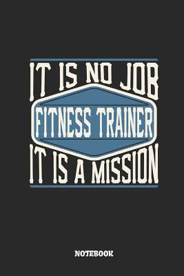 Read Fitness Trainer Notebook - It Is No Job, It Is a Mission: Ruled Composition Notebook to Take Notes at Work. Lined Bullet Point Diary, To-Do-List or Journal for Men and Women. - Tbo Publications file in PDF