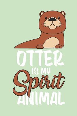 Read online Otter Is My Spirit Animal: Journal for Otter Lovers -  | ePub