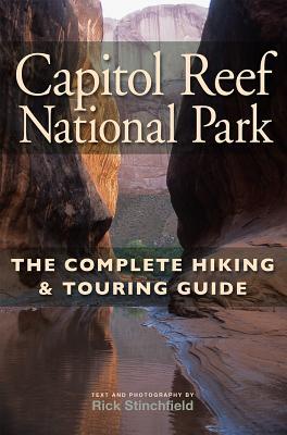 Read online Capitol Reef National Park: The Complete Hiking and Touring Guide - Rick Stinchfield | PDF