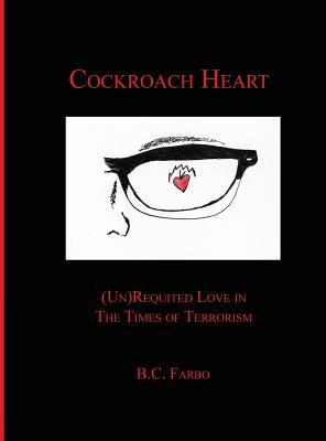 Read online Cockroach Heart: (Un) Requited Love in The Times of Terrorism - B C Farbo file in PDF