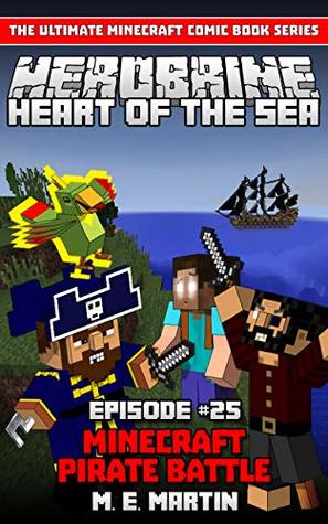 Download HEROBRINE Episode 25: Minecraft Heart of the Sea Pirate Battle (Herobrine Comic Book Series ) - M.E. Martin | PDF