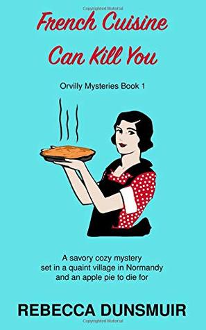 Read online French Cuisine Can Kill You: The Mysteries of Orvilly, Book 1 (Orvilly Mysteries) - Rebecca Dunsmuir file in PDF