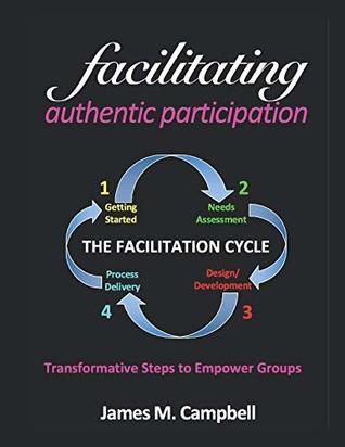 Read Facilitating Authentic Participation: Transformative Steps to Empower Groups - James M. Campbell | PDF
