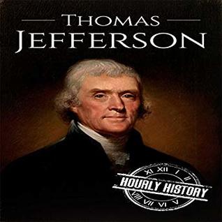 Download Thomas Jefferson: A Life From Beginning to End (One Hour History US Presidents, # 4) - Hourly History file in PDF