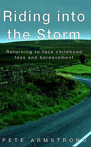 Download Riding into the Storm: Returning to face childhood loss and bereavement - Pete Armstrong file in PDF