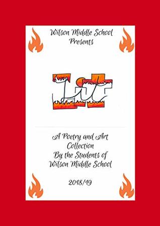 Read online Lit : A Poetry and Art Magazine by the Students of Wilson Middle School - Students of Wilson Middle School | PDF