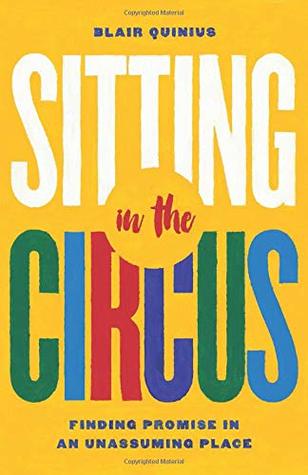Read Sitting in the Circus: Finding Promise in an Unassuming Place - Blair Quinius file in ePub
