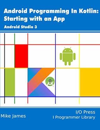Read Android Programming in Kotlin: Starting With An App - Mike James file in PDF