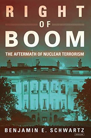 Read Right of Boom: The Aftermath of Nuclear Terrorism - Benjamin Schwartz | PDF