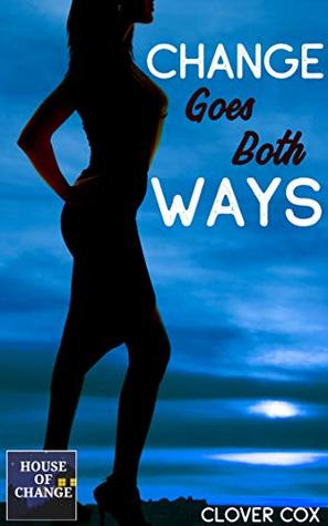 Read online Change Goes Both Ways: Gender Change Fantasy (House of Change Book 2) - Clover Cox | PDF