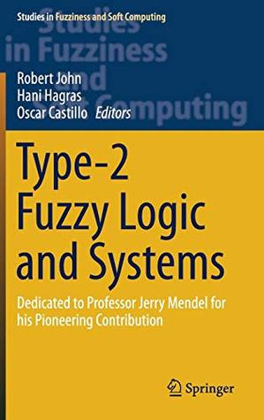 Read online Type-2 Fuzzy Logic and Systems: Dedicated to Professor Jerry Mendel for his Pioneering Contribution (Studies in Fuzziness and Soft Computing) - Robert John | ePub