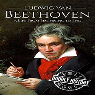 Read Ludwig van Beethoven: A Life from Beginning to End - Hourly History | ePub
