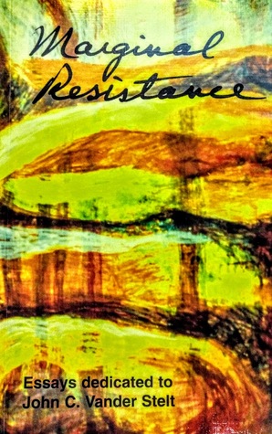 Read online Marginal Resistance: Essays Dedicated to John Vander Stelt - John H. Kok file in PDF