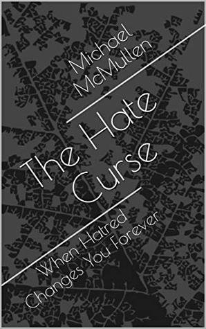Read The Hate Curse: When Hatred Changes You Forever (The Awakening Book 1) - Michael McMullen | ePub