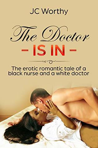 Read online The Doctor is In - BWWM: The erotic tale of a black nurse and a white doctor - JC Worthy file in PDF
