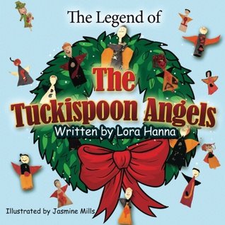 Download The Legend of the Tuckispoon Angels: A True Christmas Story - Lora Hanna | PDF