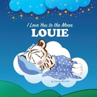 Read online I Love You to the Moon, Louie: Bedtime Story & Personalized Book (Bedtime Stories, Goodnight Poems, Bedtime Stories for Kids, Personalized Books, Personalized Gifts) - Suzanne Marshall | ePub