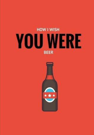 Read online How I Wish You Were Beer: Lined notebook/journal 7X10 -  file in ePub